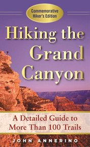Hiking the Grand Canyon : a detailed guide to more than 100 trails cover image