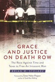 Grace and Justice on Death Row : the Race against Time and Texas to Free an Innocent Man cover image