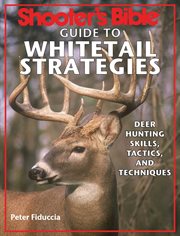 Shooter's bible guide to whitetail strategies. Deer Hunting Skills, Tactics, and Techniques cover image