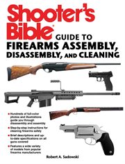 Shooter's bible guide to firearms assembly, disassembly, and cleaning cover image