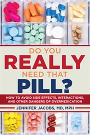 Do You Really Need That Pill? : How to Avoid Side Effects, Interactions, and Other Dangers of Overmedication cover image