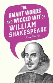The smart words and wicked wit of William Shakespeare cover image