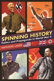 Spinning history : politics and propaganda in World War II cover image