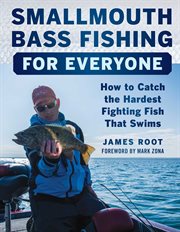 Smallmouth Bass Fishing for Everyone : How to Catch the Hardest Fighting Fish That Swims cover image