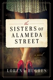 The sisters of Alameda Street : a novel cover image