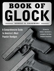 Book of Glock : a Comprehensive Guide to America's Most Popular Handgun cover image