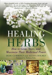 Healing herbs : how to grow, store, and maximize their medicinal power cover image