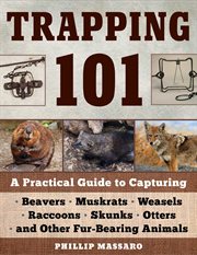 Trapping 101. A Complete Guide to Taking Furbearing Animals cover image