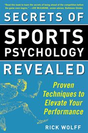 Secrets of sports psychology revealed : proven techniques to elevate your performance cover image