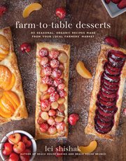 Farm-to-table desserts : 80 seasonal, organic recipes made from your local farmers' market cover image