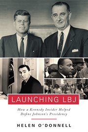 Launching LBJ : How a Kennedy Insider Helped Define Johnson's Presidency cover image