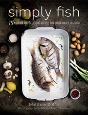 Simply fish : 75 modern and delicious recipes for sustainable seafood cover image