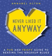 Never Liked It Anyway : a Fun and Feisty Guide to Beating the Breakup Blues cover image
