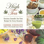 High tea : gracious cannabis tea-time recipes for every occasion cover image