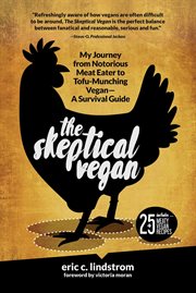 The skeptical vegan : my journey from notorious meat eater to tofu-munching vegan - a survival guide cover image