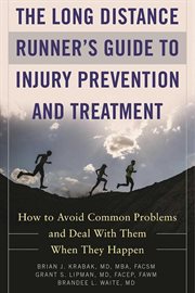 The long distance runner's guide to injury prevention and treatment : how to avoid common problems and deal with them when they happen cover image