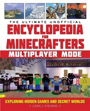 The ultimate unofficial encyclopedia for Minecrafters, multiplayer mode : discovering hidden games and secret worlds cover image