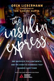 The insulin express : one backpack, five continents, and the diabetes diagnosis that changed everything cover image