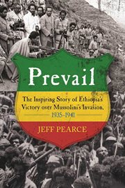 Prevail : the inspiring story of ethiopia's victory over Mussolini's invasion, 1935-1941 cover image