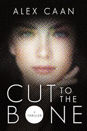 Cut to the bone : a thriller cover image