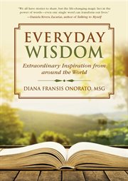 Everyday wisdom : extraordinary inspiration from friends, family, and neighbors cover image