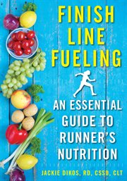 Finish line fueling : an essential guide to runner's nutrition cover image