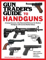 Gun Trader's Guide to Handguns : a Comprehensive, Fully Illustrated Reference for Modern Handguns with Current Market Values cover image
