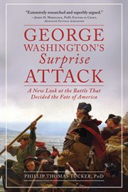 George Washington's surprise attack : a new look at the battle that decided the fate of America cover image