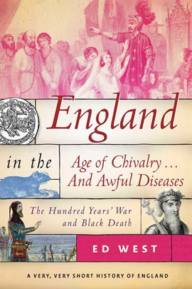 Cover image for England in the Age of Chivalry . . . And Awful Diseases