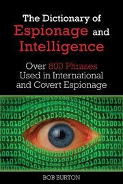 Dictionary of espionage and intelligence : over 800 phrases used in international and covert espionage cover image