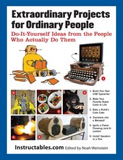 Extraordinary projects for ordinary people : do-it-yourself ideas from the people who actually do them cover image