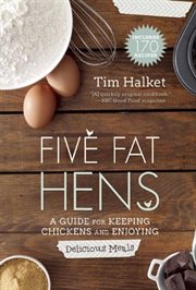 Five fat hens : a guide for keeping chickens and enjoying delicious meals cover image