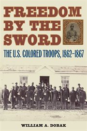 Freedom by the sword : the U.S. colored troops, 1862-1867 cover image