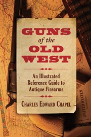 Guns of the old west : an illustrated reference guide to antique firearms cover image
