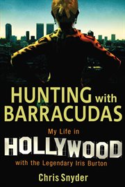 Hunting with Barracudas : my life in Hollywood with the legendary Iris Burton cover image