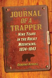 Journal of a trapper : nine years in the Rocky Mountains, 1834-1843 cover image