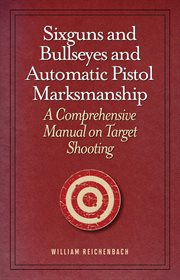 Sixguns and bullseyes and automatic pistol marksmanship cover image
