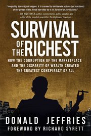 Survival of the richest : how the corruption of the marketplace created the greatest conspiracy of all cover image