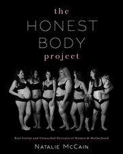 The Honest Body Project : Real Stories and Untouched Portraits of Women & Motherhood cover image