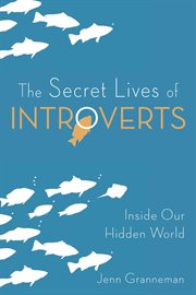 The secret lives of introverts : Inside Our Hidden World cover image
