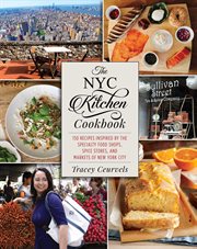 The NYC kitchen cookbook : 150 recipes inspired by the specialty food shops, spice stores, and markets of New York City cover image
