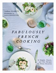 Fabulously French cooking : 70 simple, classic, and chic recipes for every occasion cover image