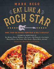 Eat like a rock star : more than 100 recipes from rock n' roll's greatest cover image