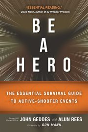 Be a hero! : the essential survival guide to active-shooter events cover image