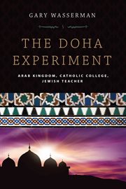 The Doha experiment : Arab kingdom, Catholic college, Jewish teacher cover image