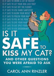 Is it safe to kiss my cat? : and other questions you were afraid to ask cover image