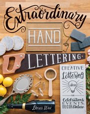 Extraordinary hand lettering : creative lettering ideas for celebrations, events, décor & more cover image