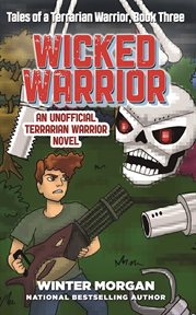Wicked Warrior : Tales of a Terrarian Warrior, Book Three cover image