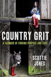 Country grit : a farmoir of finding purpose and love cover image