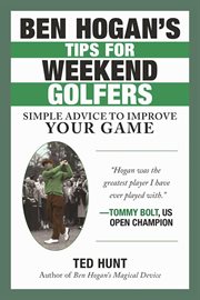 Ben Hogan's tips for weekend golfers : simple advice to improve your game cover image